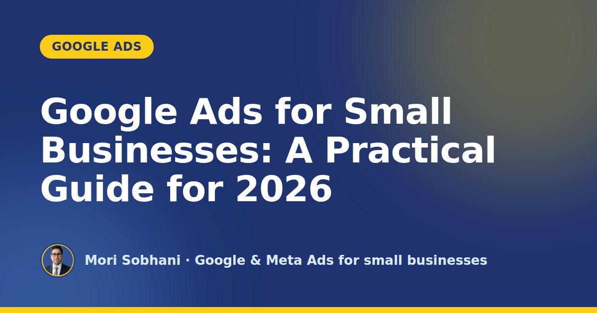 Google Ads for Small Businesses: A Practical Guide for 2026